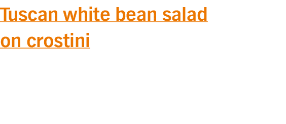 Tuscan white bean salad on crostini