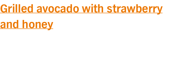 Grilled avocado with strawberry and honey