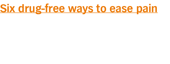 Six drug-free ways to ease pain
