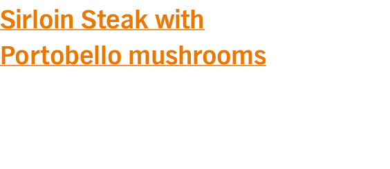 Sirloin Steak with Portobello mushrooms