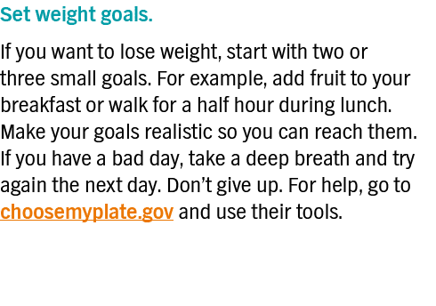 Set weight goals   If you want to lose weight, start with two or three small goals  For example, add fruit to your br   