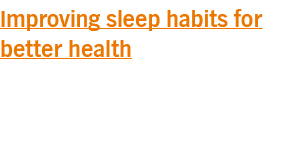 Improving sleep habits for better health
