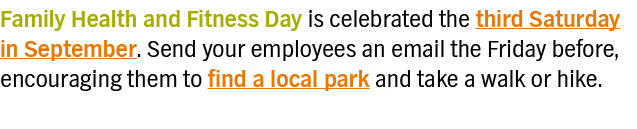 Family Health and Fitness Day is celebrated the third Saturday in September  Send your employees an email the Friday    