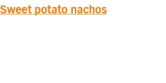 Sweet potato nachos