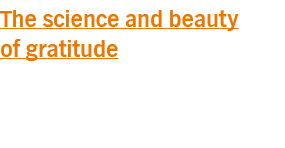 The science and beauty of gratitude