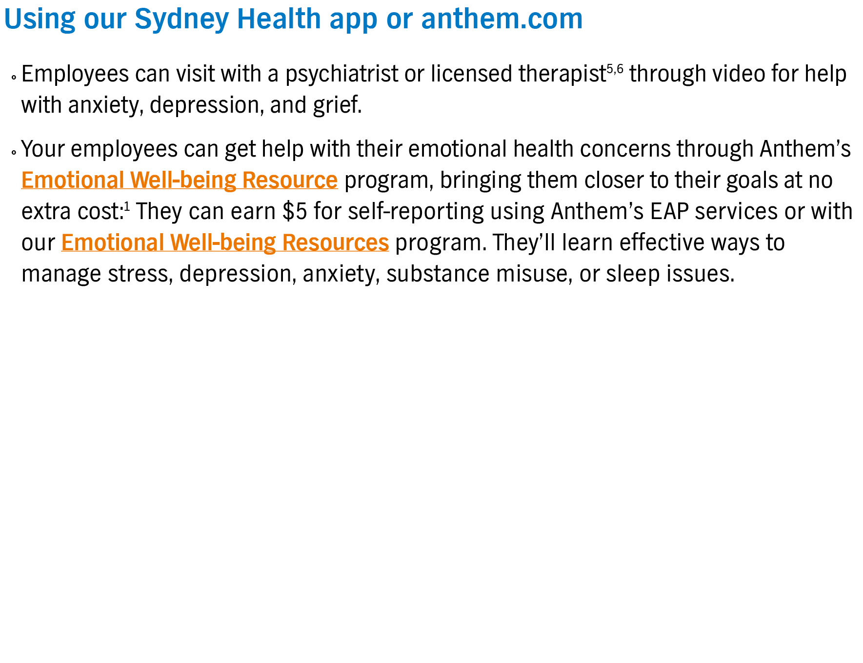 Using our Sydney Health app or anthem com   Employees can visit with a psychiatrist or licensed therapist5,6 through    