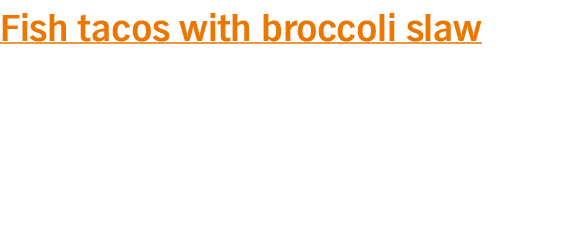 Fish tacos with broccoli slaw