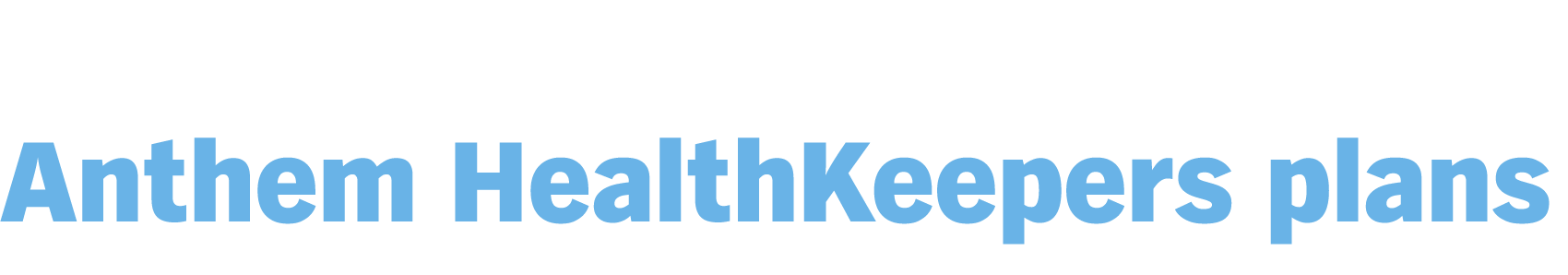 Now is a great time to sell Anthem HealthKeepers plans