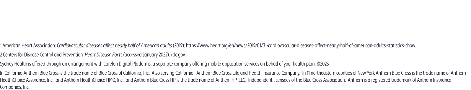 Anthem Blue Cross and Blue Shield is the trade name of: In Colorado: Rocky Mountain Hospital and Medical Service, Inc. HMO products underwritten by HMO Colorado, Inc. In Connecticut: Anthem Health Plans, Inc. In Georgia: Blue Cross Blue Shield Healthcare Plan of Georgia, Inc. In Indiana: Anthem Insurance Companies, Inc. In Kentucky: Anthem Health Plans of Kentucky, Inc. In Maine: Anthem Health Plans of Maine, Inc. In Missouri (excluding 30 counties in the Kansas City area): RightCHOICE® Managed Care, Inc. (RIT), Healthy Alliance® Life Insurance Company (HALIC), and HMO Missouri, Inc. RIT and certain affiliates administer non-HMO benefits underwritten by HALIC and HMO benefits underwritten by HMO Missouri, Inc. RIT and certain affiliates only provide administrative services for self-funded plans and do not underwrite benefits. In Nevada: Rocky Mountain Hospital and Medical Service, Inc. HMO products underwritten by HMO Colorado, Inc., dba HMO Nevada. In New Hampshire: Anthem Health Plans of New Hampshire, Inc. HMO plans are administered by Anthem Health Plans of New Hampshire, Inc. and underwritten by Matthew Thornton Health Plan, Inc. In Ohio: Community Insurance Company. In Virginia: Anthem Health Plans of Virginia, Inc. trades as Anthem Blue Cross and Blue Shield in Virginia, and its service area is all of Virginia except for the City of Fairfax, the Town of Vienna, and the area east of State Route 123. In Wisconsin: Blue Cross Blue Shield of Wisconsin (BCBSWI), underwrites or administers PPO and indemnity policies and underwrites the out of network benefits in POS policies offered by Compcare Health Services Insurance Corporation (Compcare) or Wisconsin Collaborative Insurance Corporation (WCIC). Compcare underwrites or administers HMO or POS policies; WCIC underwrites or administers Well Priority HMO or POS policies. Independent licensees of the Blue Cross Blue Shield Association. Anthem is a registered trademark of Anthem Insurance Companies, Inc.