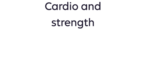 Cardio and strength