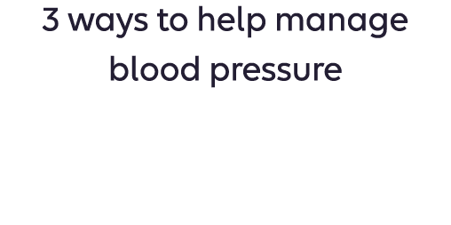 3 ways to help manage blood pressure