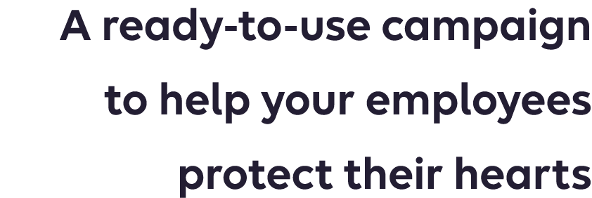 A ready-to-use campaign to help your employees protect their hearts