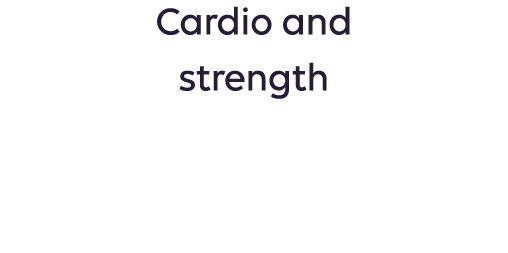 Cardio and strength