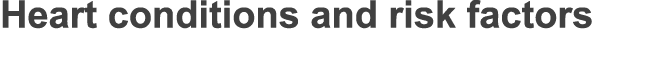 Heart conditions and risk factors