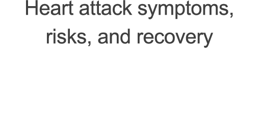 Heart attack symptoms,  risks, and recovery
