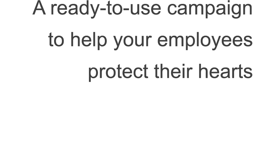 A ready-to-use campaign to help your employees protect their hearts