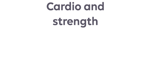 Cardio and strength