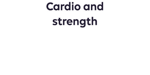 Cardio and strength