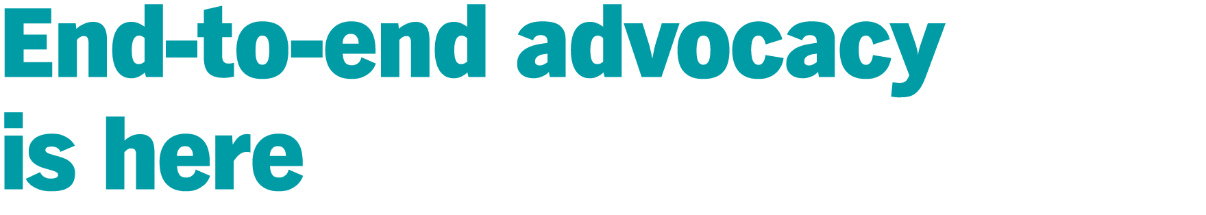 End-to-end advocacy is here