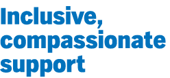 Inclusive, compassionate support