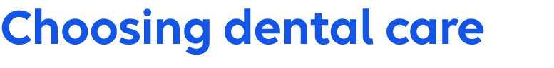 Choosing dental care