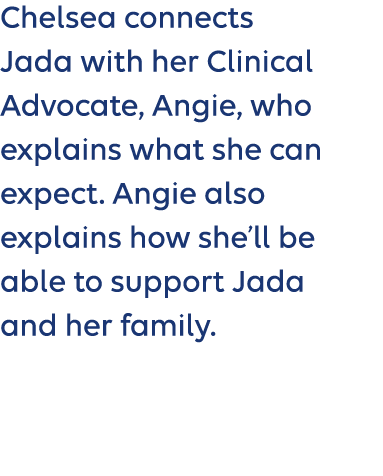 Chelsea connects Jada with her Clinical Advocate, Angie, who explains what she can expect. Angie also explains how sh...