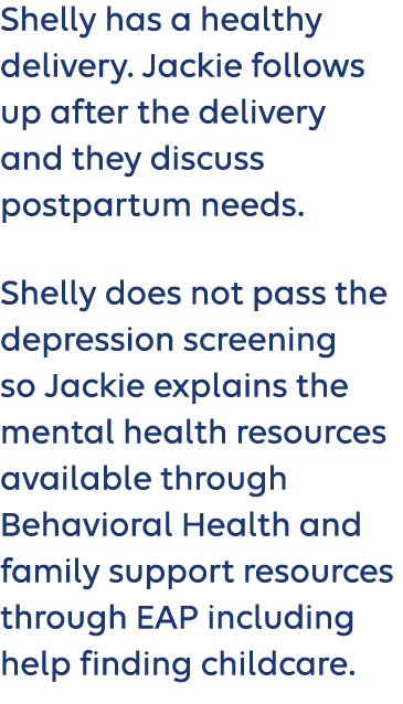 Shelly has a healthy delivery. Jackie follows up after the delivery and they discuss postpartum needs. Shelly does no...