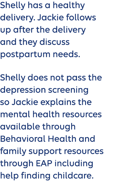 Shelly has a healthy delivery. Jackie follows up after the delivery and they discuss postpartum needs. Shelly does no...