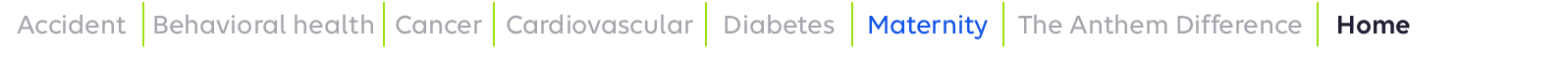Accident,Behavioral health,Cancer,Cardiovascular,Diabetes,Maternity,The Anthem Difference,Home